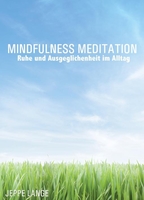 Mindfulness Meditation: Ruhe und Ausgeglichenheit im Alltag