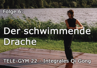 TELE-GYM 22 Integrales Qi Gong Folge 6: Der schwimmende Drache & der 3-fache Erw