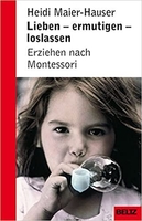 Lieben - ermutigen - loslassen - Erziehen nach Montessori