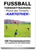 FUSSBALL Trainingskartothek - "Torwarttraining-Physis und Athletik"