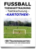 FUSSBALL Trainingskartothek - "Torwarttraining-Taktikschulung"
