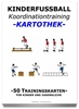Fussball Trainingskartothek für Kinder (Schwerpunkt: Koordinationstraining)