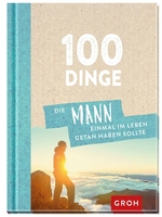 100 Dinge,  die MANN einmal im Leben getan haben sollte
