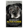 Die Weisheit alter Hunde: Gelassen sein,  erkennen,  was wirklich zählt - Was wir von grauen Schnauzen über das Leben lernen können