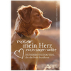 Was dir mein Herz noch sagen wollte: Hundebotschaften,  die die Seele berühren