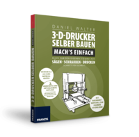 3-D-Drucker selber bauen 2. Auflage