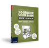 3-D-Drucker selber bauen 2. Auflage