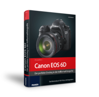 Canon EOS 6D - Das Kamerabuch