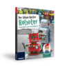 Der kleine Hacker - Roboter konstruieren und programmieren