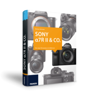 Sony α7R II & Co. - Das Kamerabuch