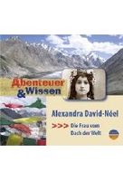 Abenteuer & Wissen - Alexandra David-Néel - Die Frau vom Dach der Welt