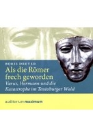 Als die Römer frech geworden / Varus,  Hermann und die Katastrophe im Teutoburger Wald