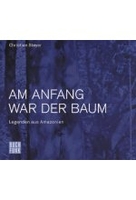 Am Anfang war der Baum - Legenden aus Amazonien