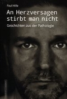 An Herzversagen stirbt man nicht - Geschichten aus der Pathologie
