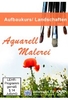 Aquarell-Malerei - Aufbaukurs: Landschaften