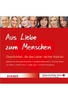 Aus Liebe zum Menschen - Geschichten,  die das Leben reicher machen