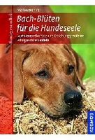 Bach - Blüten für die Hundeseele - Verhaltensstörungen und Erziehungsprobleme erfolgreich behandeln