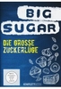Big Sugar - Die große Zuckerlüge