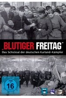 Blutiger Freitag - Das Schicksal der deutschen Kurland-Kämpfer