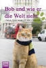 Bob und wie er die Welt sieht - Neue Abenteuer mit dem Streuner