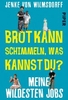 Brot kann schimmeln,  was kannst du? - Meine wildesten Jobs
