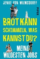 Brot kann schimmeln,  was kannst du? - Meine wildesten Jobs