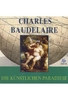 Charles Baudelaire - Die künstlichen Paradiese