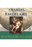 Charles Baudelaire - Die künstlichen Paradiese