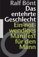 Das entehrte Geschlecht - Ein notwendiges Manifest für den Mann