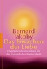 Das Erwachen der Liebe - Überlebensbotschaften für die Zukunft der Menschheit