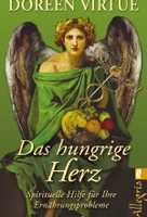 Das hungrige Herz - Spirituelle Hilfe für Ihre Ernährungsprobleme