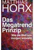 Das Megatrend-Prinzip - Wie die Welt von morgen entsteht