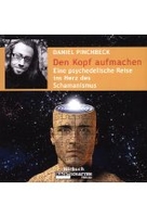 Den Kopf aufmachen - eine psychedelische Reise ins Herz des Schamanismus