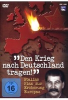 Den Krieg nach Deutschland tragen - Stalins Plan zur Eroberung Europas
