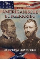 Der Amerikanische Bürgerkrieg - Die Generäle Grant und Lee
