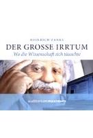 Der grosse Irrtum - Wo die Wissenschaft sich täuschte