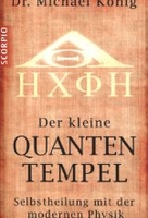 Der kleine Quanten-Tempel - Selbstheilung mit der modernen Physik