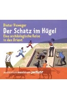 Der Schatz im Hügel - Eine archäologische Reise in den Orient