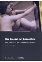 Der Spiegel mit Gedächtnis - Eine Zeitreise zu den Anfängen der Fotografie - NZZ Film