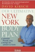 Der ultimative New York Body Plan - Das revolutionäre Ernährungs- und Fitness-System,  das die Pfunde wegschmilzt und Sie
