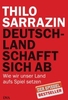 Deutschland schafft sich ab - Wie wir unser Land aufs Spiel setzen
