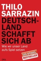 Deutschland schafft sich ab - Wie wir unser Land aufs Spiel setzen
