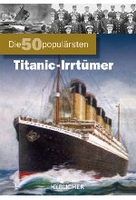 Die 50 populärsten Titanic-Irrtümer