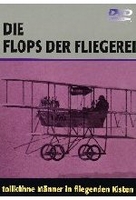Die Flops der Fliegerei - Tollkühne Männer in...