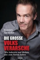 Die große Volksverarsche - Wie Industrie und Medien uns zum Narren halten. Ein Konsumenten-Navi