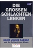 Die großen Schlachtenlenker - Gaius Julius Caesar und die Schlacht von Alesia