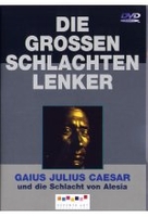 Die großen Schlachtenlenker - Gaius Julius Caesar und die Schlacht von Alesia