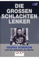 Die großen Schlachtenlenker - Georgi Schukow und die Schlacht um Berlin