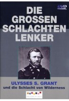 Die großen Schlachtenlenker - Ulysses S. Grant und die Schlacht von Wilderness
