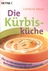 Die Kürbisküche - Über 100 internationale Koch- und Backrezepte mit einer kleinen Kürbiskunde
